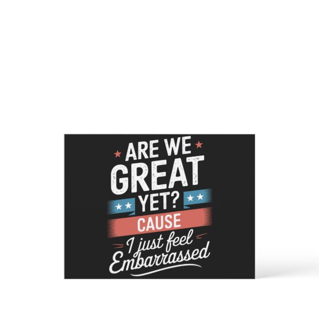 Are We Great Yet Feel Embarrassed Anti Trump Postinvitations