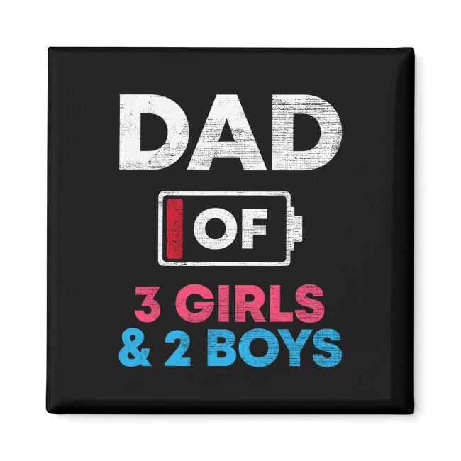 Dad Of 3 Girls And 2 Boys Ttery Low Daddy Father&# Magnet
