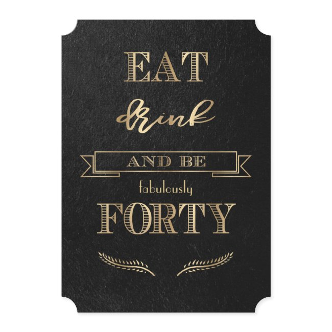 Elegant Gold Eat Drink And Be Forty Birthday Invitation