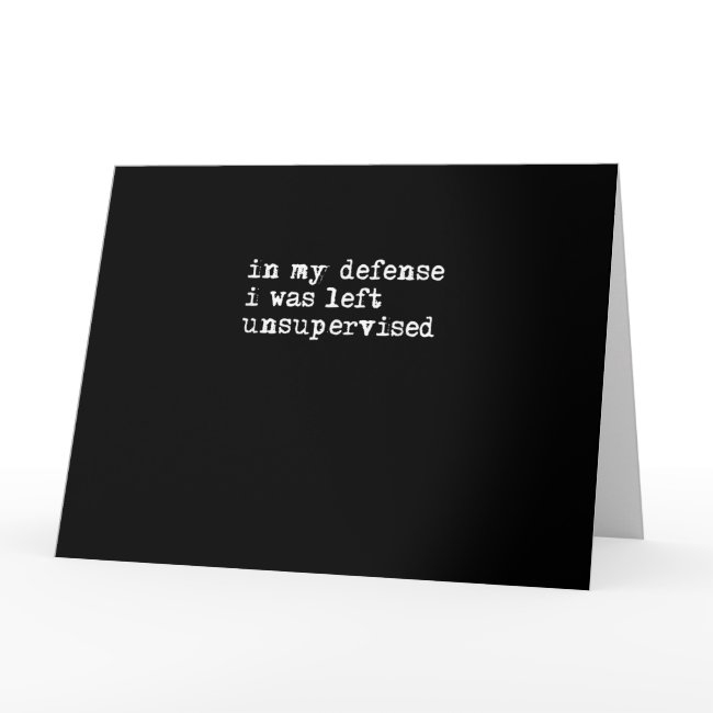 In My Defense I Was Left Unsupervised Shirt, Funny Invitations