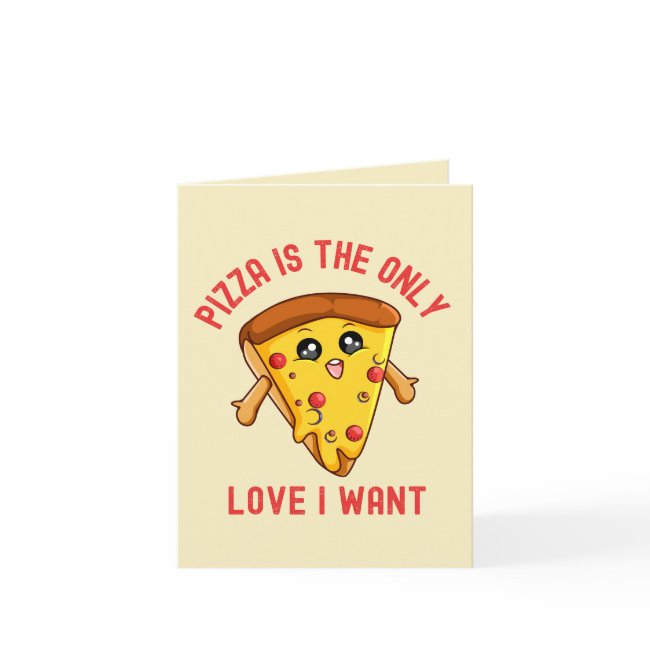 "pizza Is The Only Love I Want - Funny Pizza Invitations