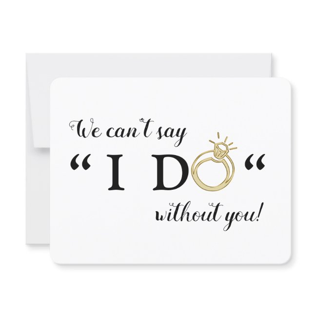 We Can't Say I Do Without You | Will You Marry Us Invitation