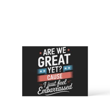 are we great yet feel embarrassed anti trump postinvitations