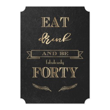 elegant gold eat drink and be forty birthday invitation