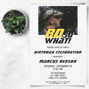 funny 80 so what quote photo 80th birthday invitation