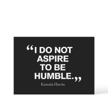 i do not aspire to be humble quote kamala harris invitation