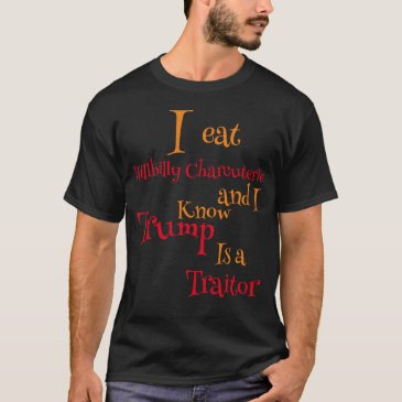 i eat hillbilly charcuterie and i know trump is a t-shirt