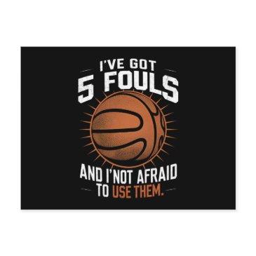 i’ve got 5 fouls and i'm not afraid to use them postinvitations