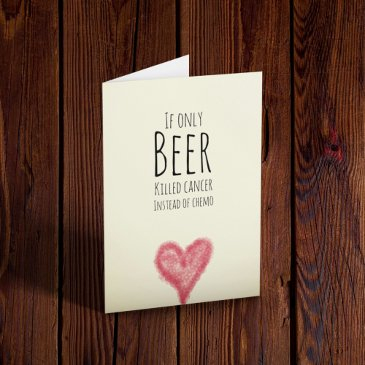 if only beer killed cancer instead of chemo invitations