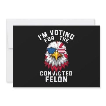i'm voting for the convicted felon funny pro trump invitation