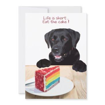 life is short , eat the cake - black lab invitation