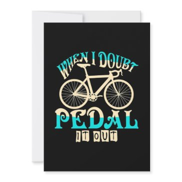 mountain bike when i doubt pedal it out invitation