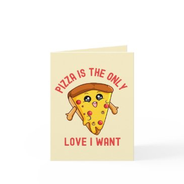 "pizza is the only love i want - funny pizza invitations