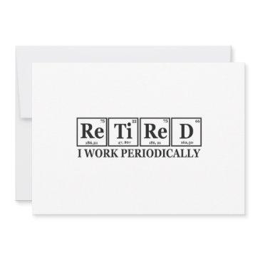 retired i work periodically funny chemisty table invitation